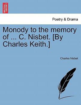 Paperback Monody to the Memory of ... C. Nisbet. [by Charles Keith.] Book