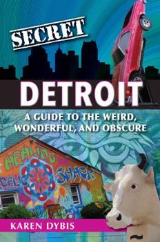 Paperback Secret Detroit: A Guide to the Weird, Wonderful, and Obscure Book