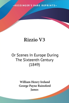 Paperback Rizzio V3: Or Scenes In Europe During The Sixteenth Century (1849) Book