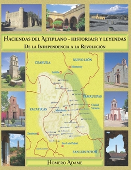 Haciendas del Altiplano. Historia(s) y leyendas.: Tomo II. De la Independencia a la Revolución (Biblioteca Homero Adame: Haciendas e historias) (Spanish Edition)