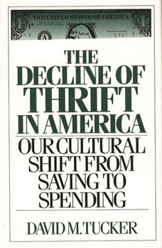 Hardcover The Decline of Thrift in America: Our Cultural Shift from Saving to Spending Book