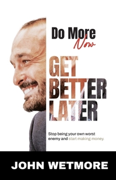 Paperback Do More Now, Get Better Later: Stop Being Your Own Worst Enemy and Start Making Money Book