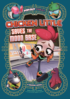 Chicken Little Saves the Moon Base: A Graphic Novel