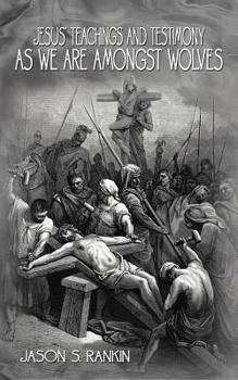 Paperback Jesus' Teachings and Testimony as we are Amongst Wolves Book