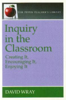 Paperback Inquiry in the Classroom: Creating It, Encouraging It, Enjoying It Book