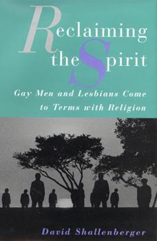 Reclaiming the Spirit: Gay Men and Lesbians Come to Terms With Religion