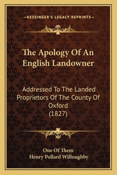 The Apology Of An English Landowner: Addressed To The Landed Proprietors Of The County Of Oxford