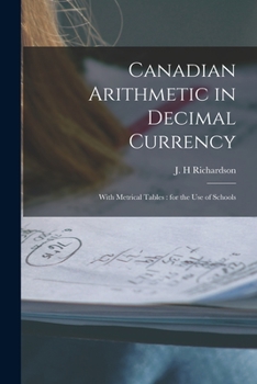 Paperback Canadian Arithmetic in Decimal Currency [microform]: With Metrical Tables: for the Use of Schools Book