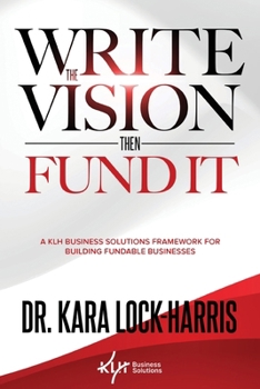 Write the Vision Then Fund It: A KLH Business Solutions Framework for Building Fundable Businesses