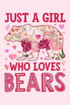 Just a Girl Who Loves Bears: Bear Lined Notebook, Journal, Organizer, Diary, Composition Notebook, Gifts for Bear Lovers