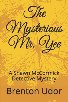 Paperback The Mysterious Mr. Yee: A Shawn McCormick Detective Mystery Book