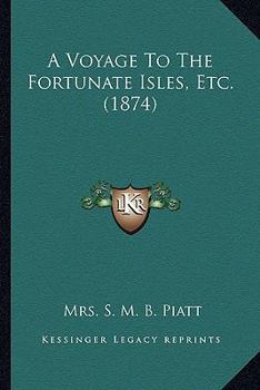 Paperback A Voyage To The Fortunate Isles, Etc. (1874) Book