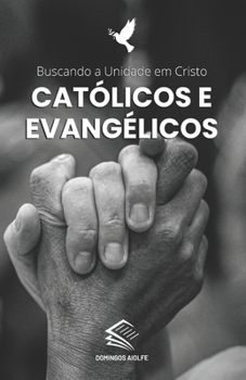 Paperback Católicos e Evangélicos: Buscando a Unidade em Cristo [Portuguese] Book