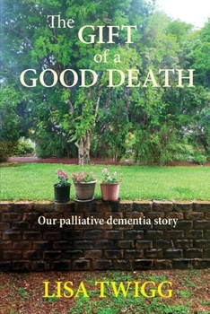 Paperback The Gift of a Good Death: Our palliative dementia story Book