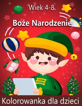 Paperback Bo&#380;e Narodzenie kolorowanka dla dzieci w wieku 4-8 lat: &#346;liczne strony do koloru z Santa Claus, Renifer, Snowmen, Choinki i wi&#281;cej! [Polish] Book