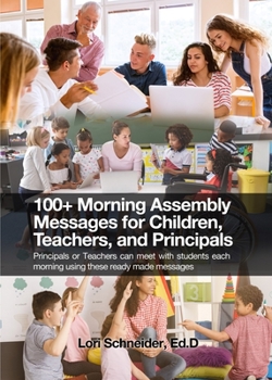 Paperback 100+ Morning Messages for Children, Teachers, and Principals: Principals or Teachers can meet with students each morning using these ready made messag Book