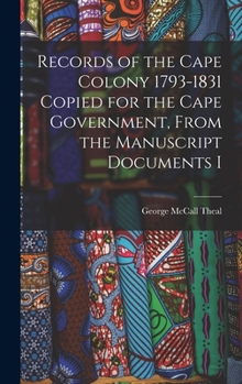 Hardcover Records of the Cape Colony 1793-1831 Copied for the Cape Government, From the Manuscript Documents I Book