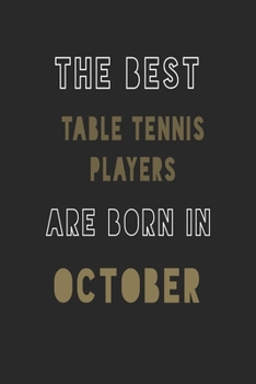 The Best Table Tennis Players are Born in October journal: 6*9 Lined Diary Notebook, Journal or Planner and Gift with 120 pages