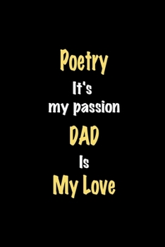 Paperback Poetry It's my passion Dad is my love journal: Lined notebook / Poetry Funny quote / Poetry Journal Gift / Poetry NoteBook, Poetry Hobby, Poetry Dad i Book