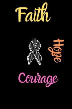 Faith,Courage,Hope,Brain Cancer Gratitude Journal: Brain Cancer memorial,Brain Cancer survivor Gifts, Brain Cancer Awareness Product,soft cover