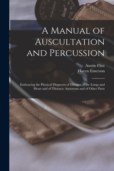 Paperback A Manual of Auscultation and Percussion: Embracing the Physical Diagnosis of Diseases of the Lungs and Heart and of Thoracic Aneurysm and of Other Par Book