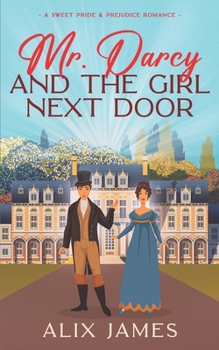 Paperback Mr. Darcy and the Girl Next Door: A Sweet Pride and Prejudice Romantic Comedy Book