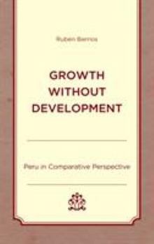 Hardcover Growth without Development: Peru in Comparative Perspective Book