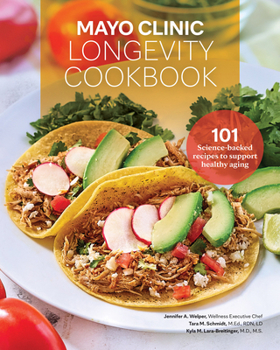 Mayo Clinic Longevity Cookbook: 101 Science-Backed Recipes to Support Healthy Aging
