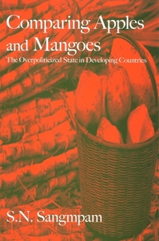 Paperback Comparing Apples and Mangoes: The Overpoliticized State in Developing Countries Book