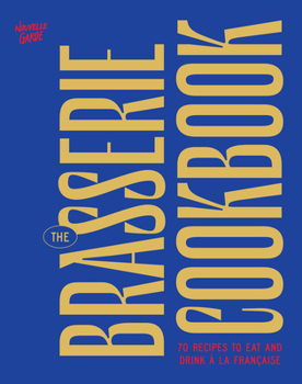 Hardcover The Brasserie Cookbook: 70 Recipes to Drink and Eat À La Française Book