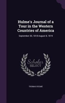Hardcover Hulme's Journal of a Tour in the Western Countries of America: September 30, 1818-August 8, 1819 Book