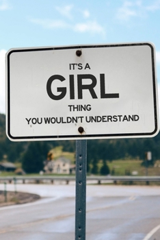 It's a Girl Thing You Wouldn't Understand: 6x9" Lined Notebook/Journal Funny Gift Idea