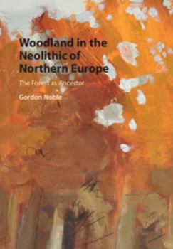 Hardcover Woodland in the Neolithic of Northern Europe: The Forest as Ancestor Book