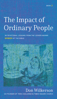 Paperback The Impact of Ordinary Women in the Bible: 30 Devotional Lessons from the Lesser-Known Women of the Bible Book
