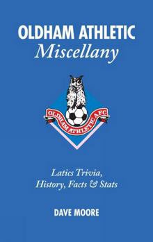 Hardcover Oldham Athletic Miscellany: Latics Trivia, History, Facts and STATS Book