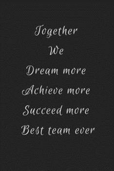 Paperback Together We Dream More Achieve More Succeed More Best Team Ever: Blank Lined Journal/Notebook, Book