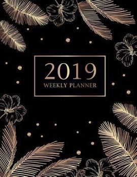2019 Weekly Planner : Golden Feathers, 2019 Planner Weekly and Monthly and Personal Organizers, Calendar Schedule Organizer and Journal Notebook, Academic Agenda Calendar Planner (Volume 5)