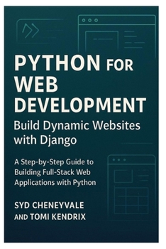 Paperback Python for Web Development: BUILD DYNAMIC WEBSITES WITH DJANGO: A Step-by-Step Guide to Building Full-Stack Web Applications with Python Book