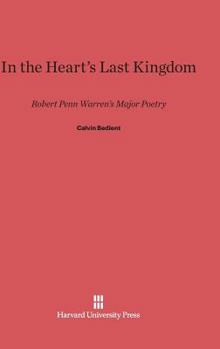 Hardcover In the Heart's Last Kingdom: Robert Penn Warren's Major Poetry Book