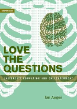 Paperback Love the Questions: University Education and Enlightenment Book