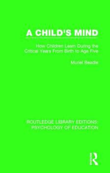 Paperback A Child's Mind: How Children Learn During the Critical Years from Birth to Age Five Years Book