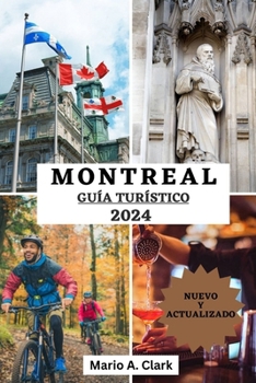 Paperback Guía de Viaje a Montreal 2024: Descubriendo gemas ocultas y experiencias exclusivas, tiempo para visitar, mejores lugares para explorar, alojamiento, [Spanish] Book