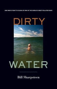 Hardcover Dirty Water: One Man's Fight to Clean Up One of the World's Most Polluted Bays Book