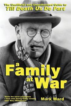 Paperback A Family at War: The Unofficial and Unauthourised Guide to "till Death Us Do Part" Book