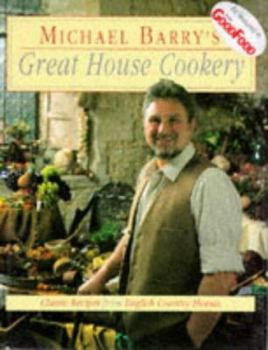 Hardcover Michael Barry's Great House Cookery - Classic Recipes from English Country Houses Book