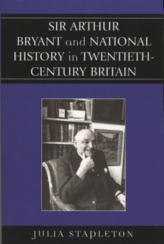 Paperback Sir Arthur Bryant and National History in Twentieth-Century Britain Book