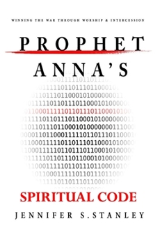 Paperback Prophet Anna's Spiritual Code: Winning the War through Worship & Intercession Book