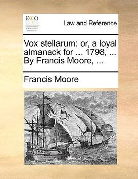 Paperback Vox Stellarum: Or, a Loyal Almanack for ... 1798, ... by Francis Moore, ... Book