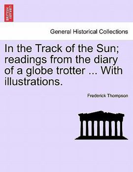 Paperback In the Track of the Sun; Readings from the Diary of a Globe Trotter ... with Illustrations. Book