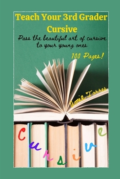 Paperback Teach Your 3rd Grader Cursive: Pass the beautiful art of cursive to your young ones Book